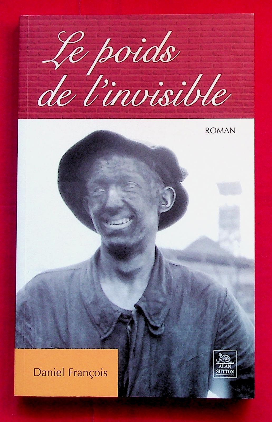 Le poids de l'invisible - Roman régionale Pas-de-Calais - Mine - D. François
