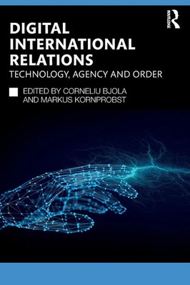 Digital International Relations | Technology, Agency and Order | Bjola (u. a.)