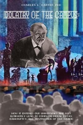 Idolatry of the Campus: How It Entered Our Universities and May Ultimately
