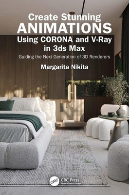 Create Stunning Animations Using Corona and V-Ray in 3ds Max: Guiding the Next G