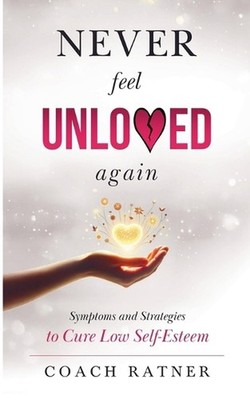 Never Feel Unloved Again: Symptoms & Strategies to Cure Low Self-Esteem by Danie