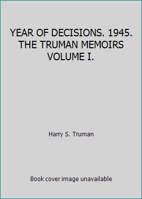 YEAR OF DECISIONS. 1945. THE TRUMAN MEMOIRS VOLUME I. by Harry S. Truman