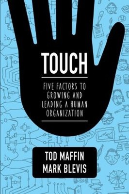 Touch : Five Factors to Growing and Leading a Human Organization
