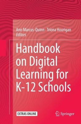 Handbook on Digital Learning for K-12 Schools Ann Marcus-Quinn