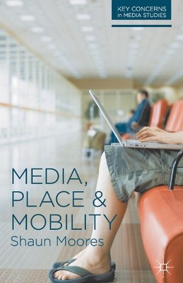 Media, Place and Mobility: 1 (Key Conce... by Moores, Shaun Paperback / softback