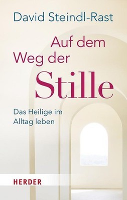 Auf dem Weg der Stille David Steindl-Rast