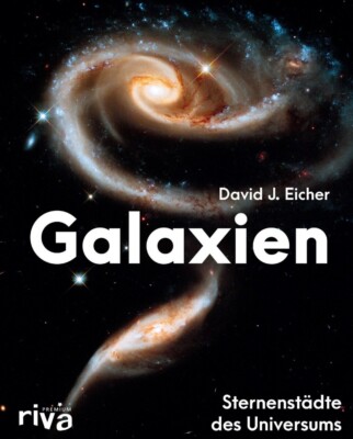 NEU: Galaxien - Sternenstädte des Universums - David J. Eicher