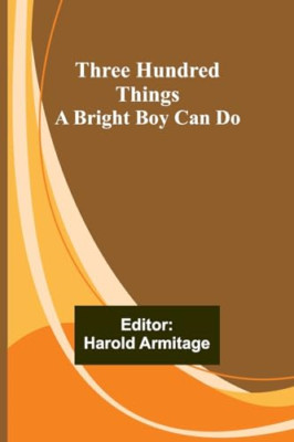 Three Hundred Things A Bright Boy Can Do - Taschenbuch NEU Armitage, Harol 20.03.2
