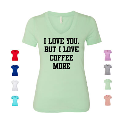I Love You But I Love Coffee More cappuccino latte art Women's V Neck Shirt