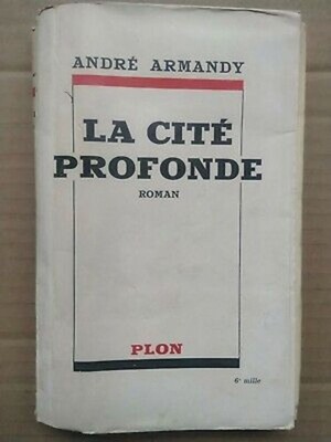 André Armandy - La Cité Profonde / Plon 1938