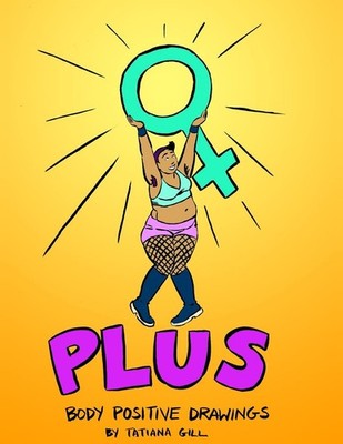 Plus: Body Positive Drawings - Gill, Tatiana - Acceptable - See condition no...