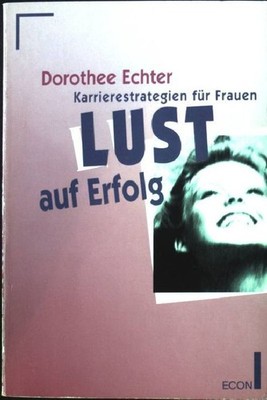 Lust auf Erfolg? : Karrierestrategien für Frauen. Econ ; 21249 : ECON Praxis Ech