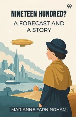 Marianne Farningham | Nineteen Hundred? A Forecast And A Story | Taschenbuch