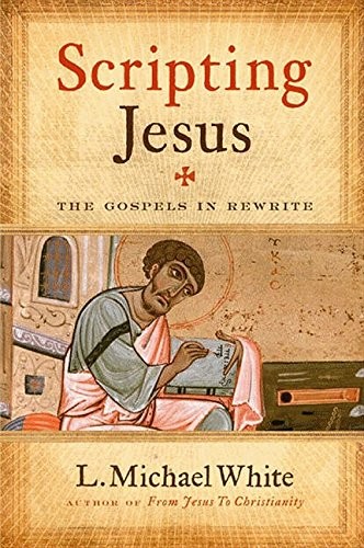 Scripting Jesus: The Gospels in Rewrite,L. Michael White