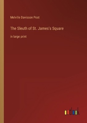 The Sleuth of St. James's Square: in large print by Melville Davisson Post Paper