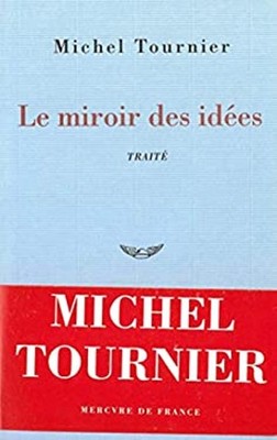 Le miroir des idees: Traite French Edition Michel Tournier