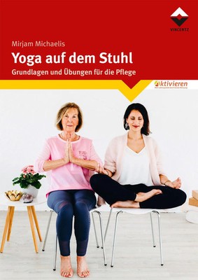 Yoga auf dem Stuhl | Grundlagen und Übungen für die Pflege | Mirjam Michaelis