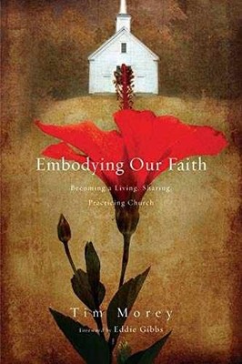 Embodying Our Faith: Becoming a Living, - Paperback, by Tim Morey - Very Good