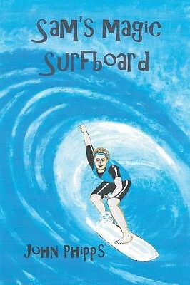 Sams Magic Surfboard By John Phipps - New Copy - 9781785078170