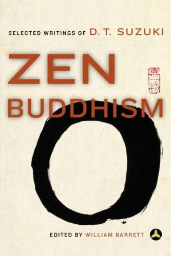 Zen Buddhism: Selected Writings of D. T. Suzuki, Daisetz T. Suzuki