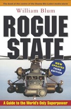 Rogue State: A Guide to the World's Only Superpower-William Bl .
