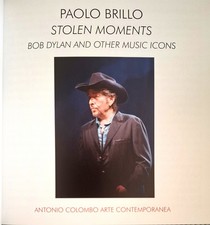 STOLEN MOMENTS - BOB DYLAN AND OTHER MUSIC ICONS - Catalogo Mostra 2023