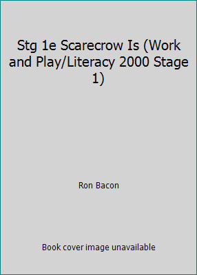 Stg 1e Scarecrow Is (Work and Play/Literacy 2000 Stage 1) by Ron Bacon