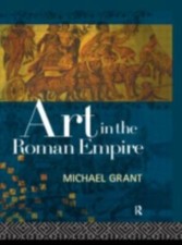 Art in the Roman Empire by GRANT, MICHAEL, Hardcover, Used - Very Good
