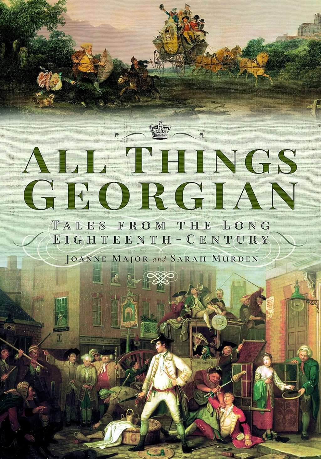 All Things Georgian: Tales from the Long Eighteenth-Century, Joanne Major,Sarah