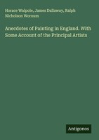 Horace Walpole (U. A.) | Anecdotes Of Painting In England. With Some Account...