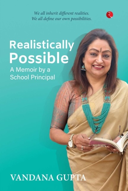 Realistically Possible : A Memoir By A School Principal Vandana Gupta - Image 2