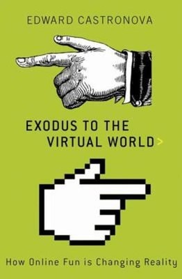 Exodus to the Virtual World : How Online Fun Is Changing Reality