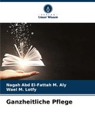Nagah Abd El-Fattah M. Aly (U. A.) | Ganzheitliche Pflege | Taschenbuch (2025)