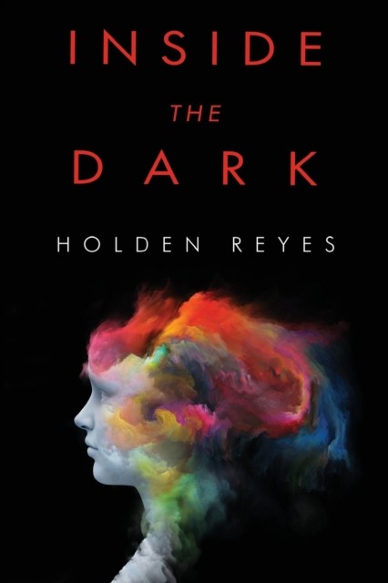 Inside the Dark by Holden Reyes (Paperback Book)