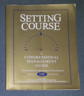 Setting Course: A Congressional Management Guide for 108th Congress (PB)