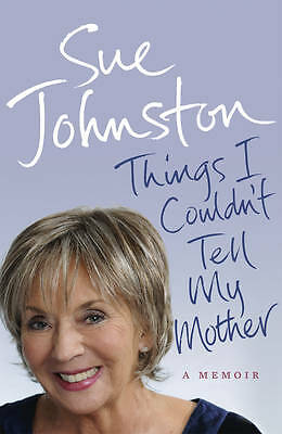 Things I Couldn't Tell My Mother by Sue Johnston (Hardcover, 2011), Ebury Press,