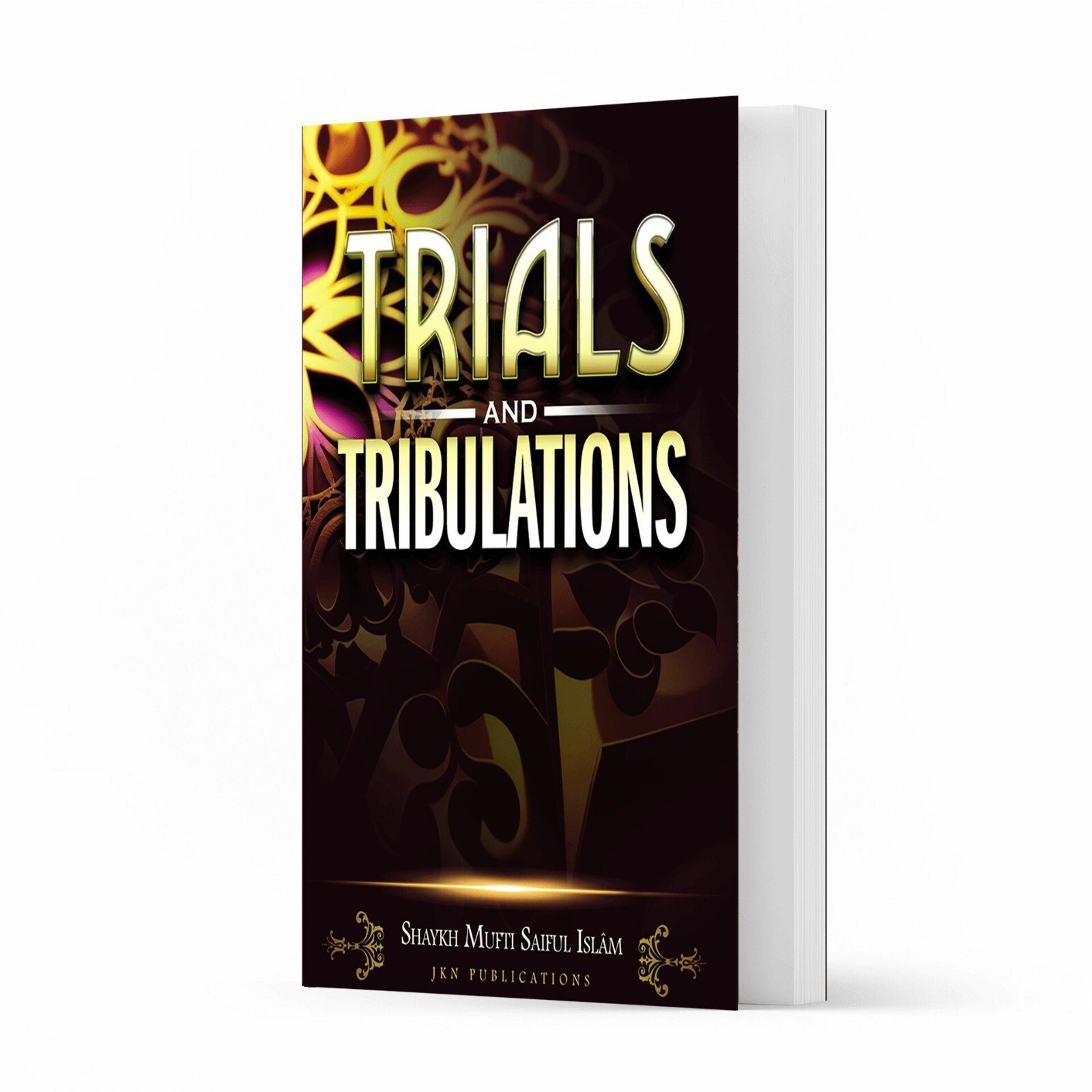 Trials and Tribulations (Comprehensive Commentary of Surah Sād) by Saiful Islam