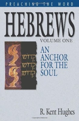 Hebrews: An Anchor for the Soul, Volume 1 (Preaching the Word)