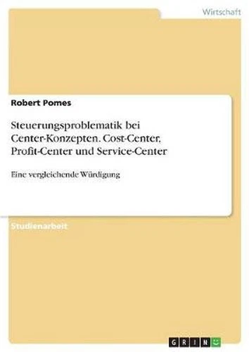 Steuerungsproblematik bei Center-Konzepten. Cost-Center, Profit-Center und Servi - Picture 1 of 1