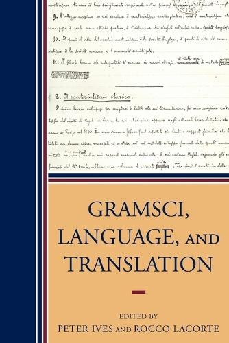Gramsci, Language, and Translation by Peter Ives, Rocco Lacor... - 9780739118603