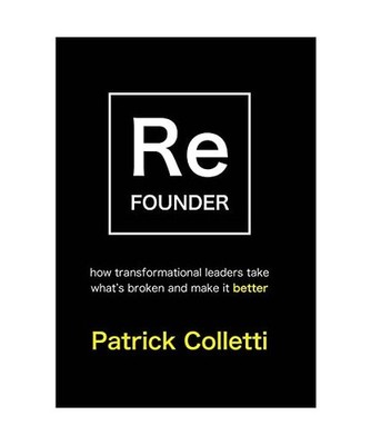 Refounder: How Transformational Leaders Take What's Broken and Make it Better, P
