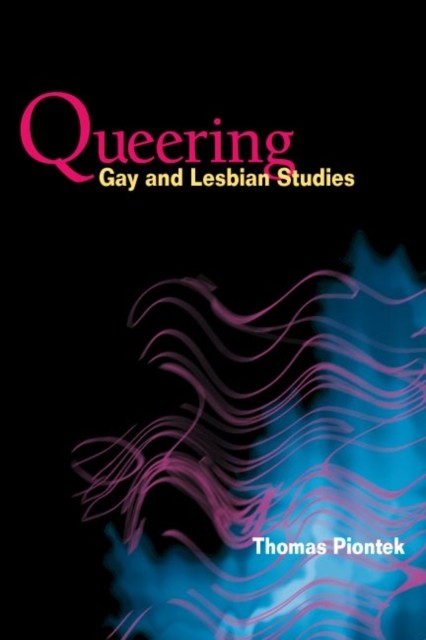 Queering Gay and Lesbian Studies by Thomas Piontek PAPERBACK 9780252072802