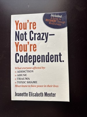 You're Not Crazy - You're Codependent : What Everyone Affected by Addiction,...