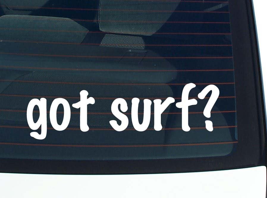 Got Surf? Funny Vinyl Car Decal Bumper Sticker for Window
