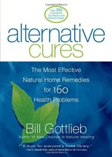 Alternative Cures: The Most Effective Natural Home Remedies for 160 Health Prob