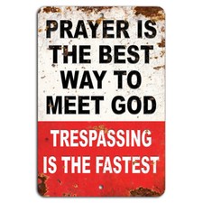 Prayer is the Best Way to Meet God Trespassing is the Fastest Warning Sign