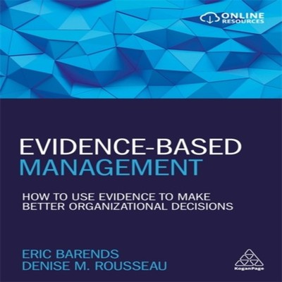 Evidence-Based Management How to Use Evidence to Make Better Orga