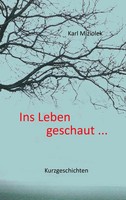 Ins Leben Geschaut ... | Kurzgeschichten | Karl Miziolek | Taschenbuch | 100 S.