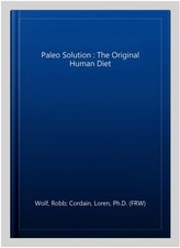 Paleo Solution : The Original Human Diet, Paperback by Wolf, Robb; Cordain, L...