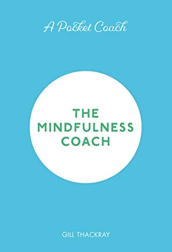 A Pocket Coach: The Mindfulness Coach (Pocket Guides to Self-Care, 6) By Gill T